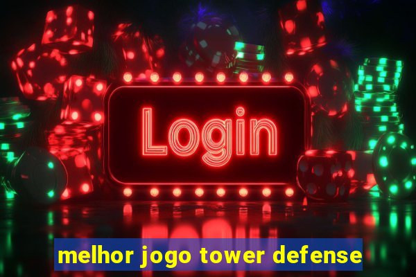 melhor jogo tower defense